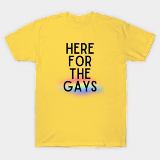 here for the gays T-Shirt